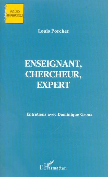 Couverture du livre « Enseignant, chercheur, expert : Entretien avec Dominique Groux » de Louis Porcher aux éditions L'harmattan