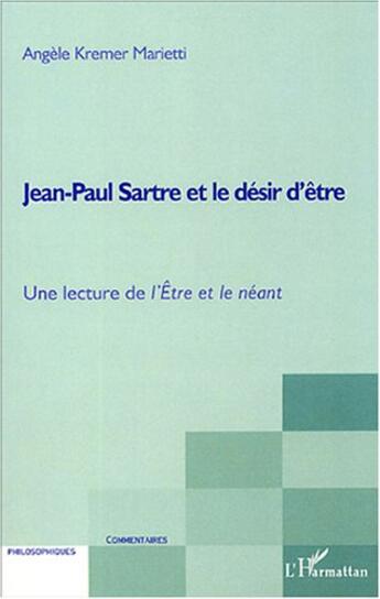 Couverture du livre « Jean-paul sartre et le desir d'etre - une lecture de l'etre et le neant » de Kremer-Marietti A. aux éditions L'harmattan