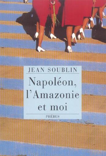 Couverture du livre « Napoleon l amazonie et moi » de Jean Soublin aux éditions Phebus
