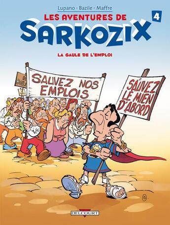 Couverture du livre « Les aventures de Sarkozix t.4 ; la Gaule de l'emploi » de Wilfrid Lupano et Jerome Maffre et Bruno Bazile aux éditions Delcourt