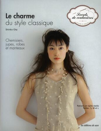 Couverture du livre « Le charme du style classique. chemisiers, jupes, robes et manteaux. patrons en taille reelle. taille » de Ota Shinko aux éditions De Saxe