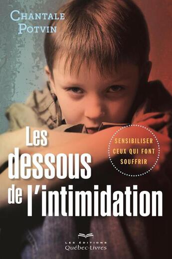 Couverture du livre « Les dessous de l'intimidation » de Chantal Potvin aux éditions Quebec Livres