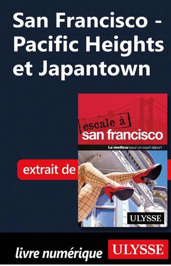 Couverture du livre « San Francisco - Pacific Heights et Japantown » de Alain Legault aux éditions Ulysse