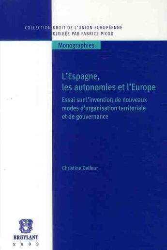 Couverture du livre « L'Espagne, les autonomies et l'Europe ; essai sur l'invention de nouveaux modes d'organisation territoriale et de gouvernance » de  aux éditions Bruylant