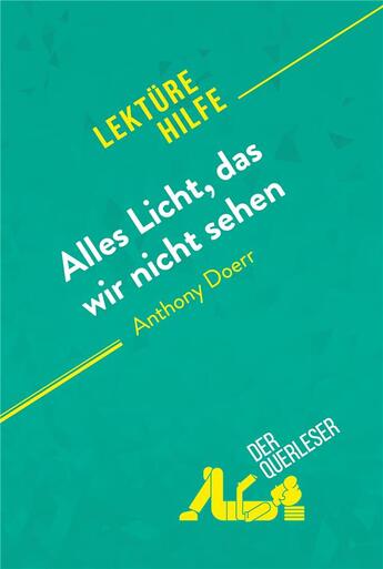 Couverture du livre « Alles Licht, das wir nicht sehen von Anthony Doerr (LektÃ¼rehilfe) : Detaillierte Zusammenfassung, Personenanalyse und Interpretation » de Der Querleser aux éditions Derquerleser.de