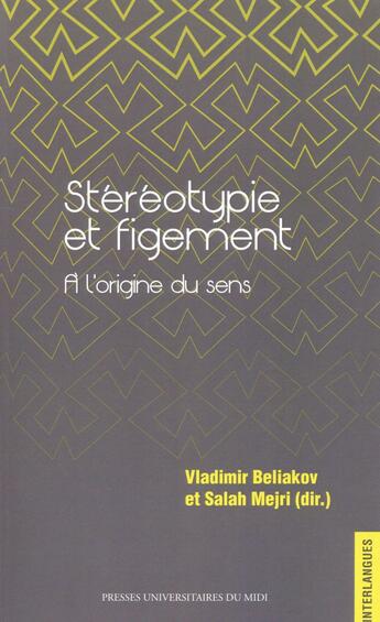 Couverture du livre « Stéréotypie et figement, à l'origine du sens » de Salah Mejri et Vladimir Beliakov aux éditions Pu Du Midi