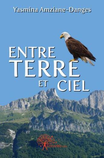 Couverture du livre « Entre terre et ciel » de Yasmina Amziane-Danges aux éditions Edilivre