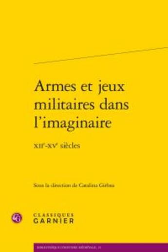 Couverture du livre « Armes et jeux militaires dans l'imaginaire ; XIIe-XVe siècles » de  aux éditions Classiques Garnier