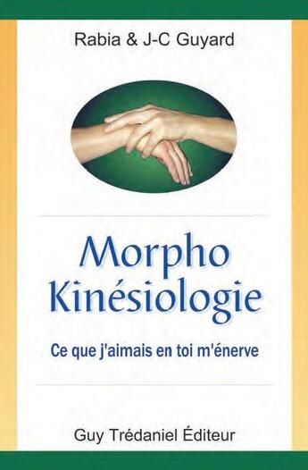 Couverture du livre « Morpho kinésiologie ; ce que j'aimais en toi m'énerve » de Jean-Claude Guyard et Rabia Guyard aux éditions Guy Trédaniel