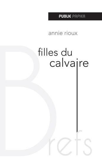 Couverture du livre « Filles du calvaire » de Annie Rioux aux éditions Publie.net