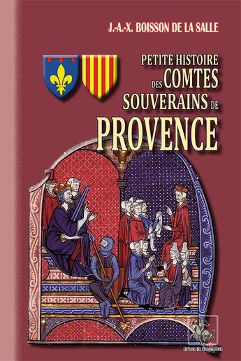 Couverture du livre « Petite Histoire des Comtes souverains de Provence » de J.-A.-X. Boisson De La Salle aux éditions Editions Des Regionalismes