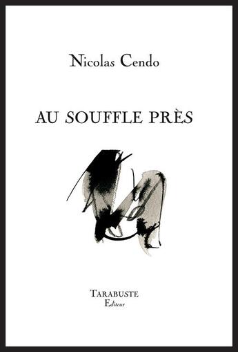 Couverture du livre « Au souffle pres - nicolas cendo » de Nicolas Cendo aux éditions Tarabuste