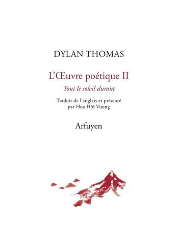 Couverture du livre « L'oeuvre poétique Tome 2 : Tout le soleil durant » de Dylan Thomas aux éditions Arfuyen