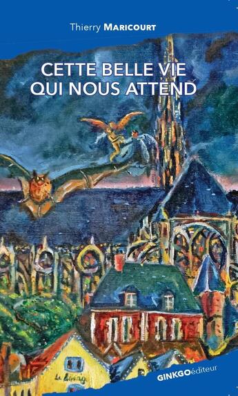 Couverture du livre « Cette belle vie qui nous attend » de Thierry Maricourt aux éditions Ginkgo