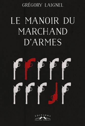 Couverture du livre « Le manoir du marchand d'armes » de Grégory Laignel aux éditions Charles Corlet