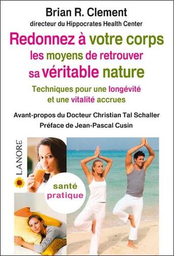 Couverture du livre « Redonnez à votre corps les moyens de retrouver sa véritable nature.... » de Brian R. Clement aux éditions Lanore