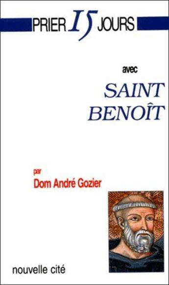 Couverture du livre « Prier 15 jours avec... : Saint Benoît » de Andre Gozier aux éditions Nouvelle Cite