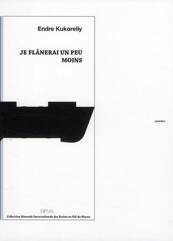 Couverture du livre « Je flânerai un peu moins » de Endre Kukorelly aux éditions Action Poetique