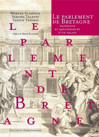 Couverture du livre « Le parlement de Bretagne ; naissance et renaissances d'un palais » de Simona Talenti et Yannis Tsiomis et Werner Szambien aux éditions Parentheses