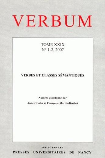 Couverture du livre « Verbum N.29 ; Verbes Et Classes Sémantiques (Edition 2007) » de Aude Grezka et Francoise Martin-Berthet aux éditions Pu De Nancy