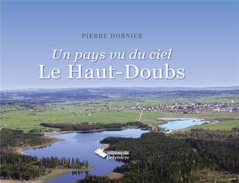 Couverture du livre « Un pays vu du ciel : le Haut-Doubs » de Pierre Dornier aux éditions Editions Du Belvedere