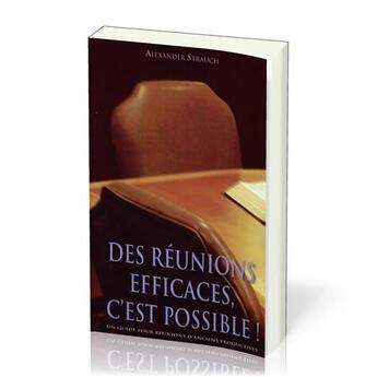 Couverture du livre « Des réunions efficaces, c'est possible! : Un guide pour réunions d'anciens productives » de Alexander Strauch aux éditions Publications Chretiennes