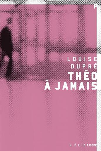 Couverture du livre « Théo à jamais » de Louise Dupre aux éditions Heliotrope