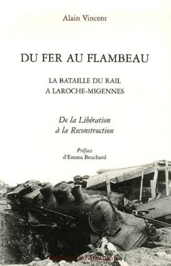 Couverture du livre « Du fer au flambeau ; la bataille du rail à la Roche-Migennes ; de la libération à la reconstruction » de Alain Vincent aux éditions Armancon