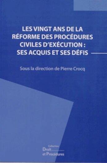 Couverture du livre « Les vingt ans de la réforme des procédures civiles d'exécution ; ses acquis et ses défis » de Pierre Crocq aux éditions Editions Juridiques Et Techniques