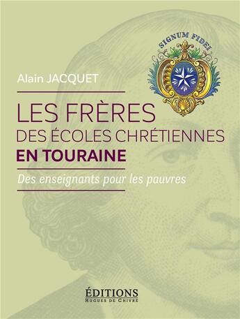 Couverture du livre « Les frères des écoles chrétiennes en Touraine ; des enseignants pour les pauvres » de Alain Jacquet aux éditions Hugues De Chivre