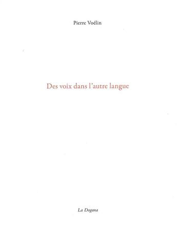 Couverture du livre « Une voix dans d'autres langues » de Pierre Voelin aux éditions Dogana