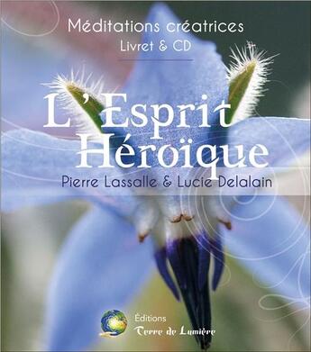 Couverture du livre « L'esprit héroïque ; méditation guidée » de Pierre Lassalle et Lucie Delalain aux éditions Terre De Lumiere