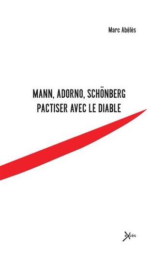 Couverture du livre « Mann, Adorno, Schonberg ; pactiser avec le diable » de Marc Abeles aux éditions Exces