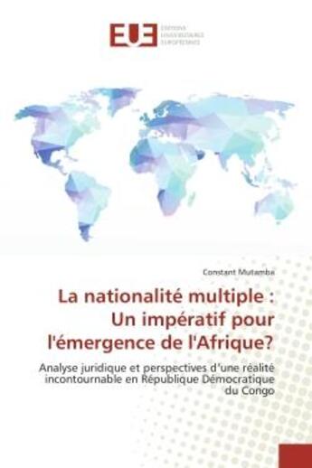 Couverture du livre « La nationalite multiple : un imperatif pour l'emergence de l'afrique? - analyse juridique et perspec » de Mutamba Constant aux éditions Editions Universitaires Europeennes