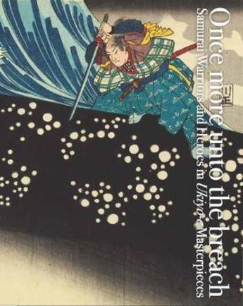 Couverture du livre « Once more unto the breach: samurai warriors and heroes in ukiyo-e masterpieces /anglais/japonais » de  aux éditions Pie Books