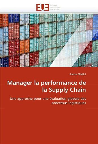 Couverture du livre « Manager la performance de la supply chain » de Fenies Pierre aux éditions Editions Universitaires Europeennes