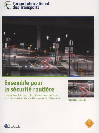 Couverture du livre « Ensemble pour la sécurite routière ; élaboration d'un cadre de référence international pour les fonctions de modification de l'accidentalité » de Ocde aux éditions Ocde