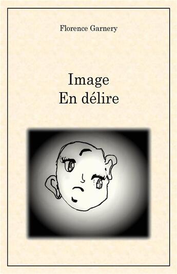 Couverture du livre « Image en délire » de Florence Garnery aux éditions Librinova