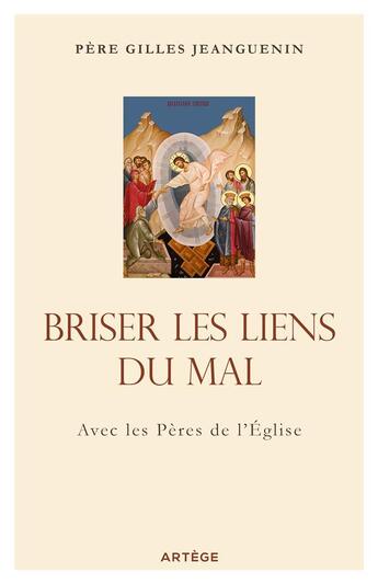 Couverture du livre « Briser les liens du mal, avec les Pères de l'Église » de Gilles Jeanguenin aux éditions Artege