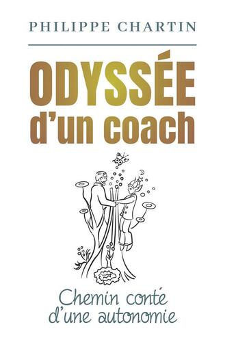 Couverture du livre « Odyssée d'un coach : chemin conté d'une autonomie » de Philippe Chartin aux éditions Bookelis