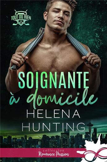 Couverture du livre « Tout ou rien Tome 2 : soignante à domicile » de Helena Hunting aux éditions Collection Infinity