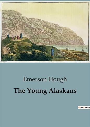 Couverture du livre « The Young Alaskans » de Emerson Hough aux éditions Culturea