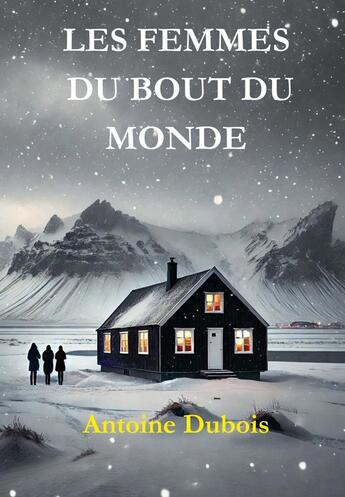 Couverture du livre « Les Femmes du bout du monde » de Antoine Dubois aux éditions Bookelis