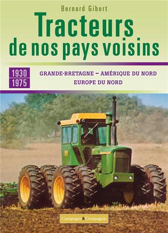 Couverture du livre « Les tracteurs de nos voisins ; à la conquête des fermes françaises Grande-Bretagne, Amérique du nord, » de Bernard Gibert aux éditions France Agricole