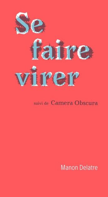 Couverture du livre « Se faire virer, suivi de Camera obscura » de Manon Delatre aux éditions Editions Du Commun