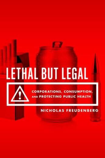 Couverture du livre « Lethal But Legal: Corporations, Consumption, and Protecting Public Hea » de Freudenberg Nicholas aux éditions Oxford University Press Usa