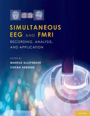 Couverture du livre « Simultaneous EEG and fMRI: Recording, Analysis, and Application » de Debener Stefan aux éditions Oxford University Press Usa