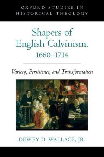 Couverture du livre « Shapers of English Calvinism, 1660-1714: Variety, Persistence, and Tra » de Wallace Dewey D aux éditions Oxford University Press Usa