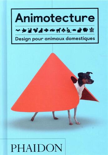 Couverture du livre « Animotecture ; design pour animaux domestiques » de Tom Wainwright aux éditions Phaidon