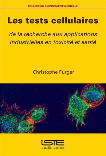 Couverture du livre « Les tests cellulaires ; de la recherche aux applications industrielles en toxicité et santé » de Furger Christophe aux éditions Iste